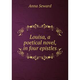 

Книга Louisa, a poetical novel, in four epistles
