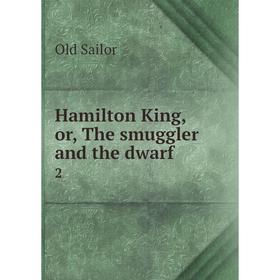

Книга Hamilton King, or, The smuggler and the dwarf 2