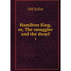 

Книга Hamilton King, or, The smuggler and the dwarf 1
