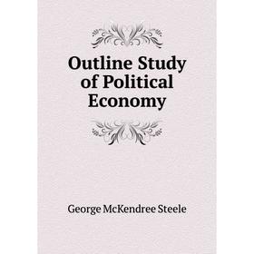 

Книга Outline Study of Political Economy