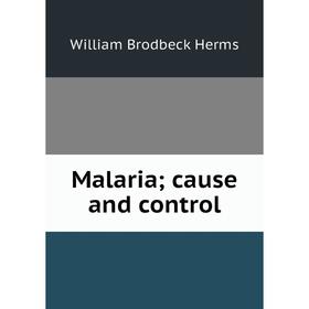 

Книга Malaria; cause and control