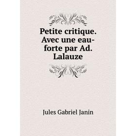 

Книга Petite critique. Avec une eau-forte par Ad. Lalauze