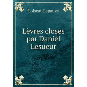 

Книга Lèvres closes par Daniel Lesueur