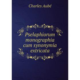 

Книга Pselaphiorum monographia cum synonymia extricata