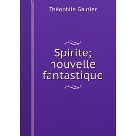 

Книга Spirite; nouvelle fantastique