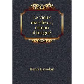 

Книга Le vieux marcheur; roman dialogué