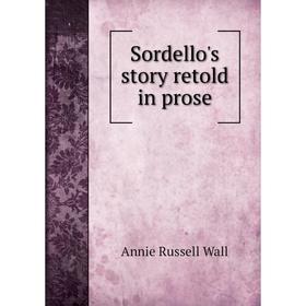 

Книга Sordello's story retold in prose