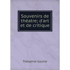 

Книга Souvenirs de théatre; d'art et de critique