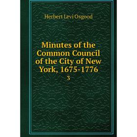 

Книга Minutes of the Common Council of the City of New York, 1675-17763