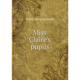 

Книга Miss Claire's pupils