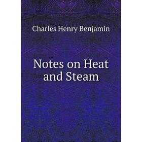 

Книга Notes on Heat and Steam