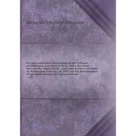 

Книга Fur seal arbitration. Proceedings of the Tribunal of arbitration, convened at Paris, under the treaty between the United States. and Great Brita