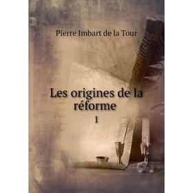 

Книга Les origines de la réforme1