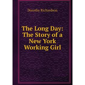 

Книга The Long Day: The Story of a New York Working Girl