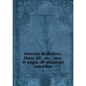 

Книга Oeuvres de théâtre Nouv éd, rev, corr et augm de plusieurs comédies 3