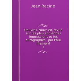 

Книга Oeuvres Nouv éd, revue sur les plus anciennes impressions et les autographes par Paul Mesnard 2