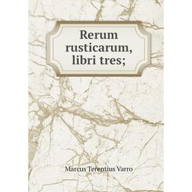 

Книга Rerum rusticarum, libri tres
