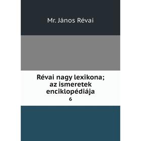 

Книга Révai nagy lexikona; az ismeretek enciklopédiája 6