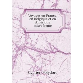 

Книга Voyages en France, en Belgique et en Amérique microforme