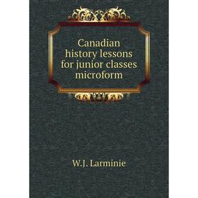 

Книга Canadian history lessons for junior classes microform