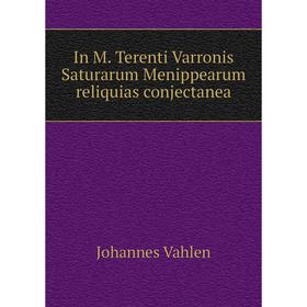 

Книга In M. Terenti Varronis Saturarum Menippearum reliquias conjectanea