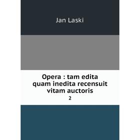 

Книга Opera: tam edita quam inedita recensuit vitam auctoris 2