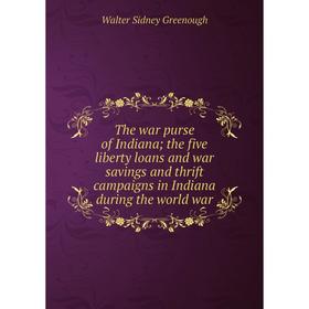 

Книга The war purse of Indiana; the five liberty loans and war savings and thrift campaigns in Indiana during the world war