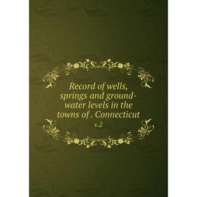 

Книга Record of wells, springs and ground-water levels in the towns of. Connecticutv.2