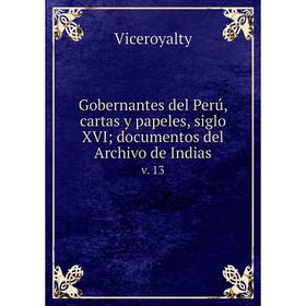 

Книга Gobernantes del Perú, cartas y papeles, siglo XVI; documentos del Archivo de Indiasv. 13