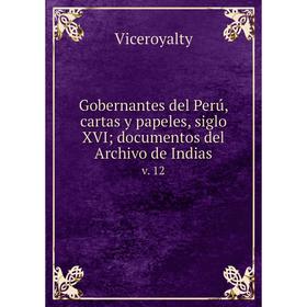 

Книга Gobernantes del Perú, cartas y papeles, siglo XVI; documentos del Archivo de Indiasv. 12