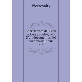

Книга Gobernantes del Perú, cartas y papeles, siglo XVI; documentos del Archivo de Indiasv. 5