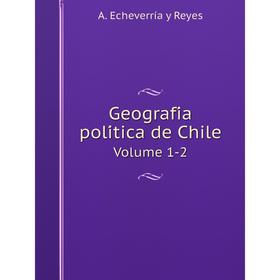 

Книга Geografía política de Chile. Volume 1-2