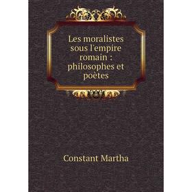 

Книга Les moralistes sous l'empire romain: philosophes et poètes