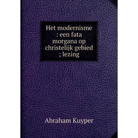 

Книга Het modernisme : een fata morgana op christelijk gebied; lezing