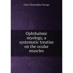

Книга Ophthalmic myology, a systematic treatise on the ocular muscles