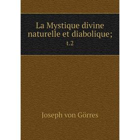 

Книга La Mystique divine naturelle et diabolique; t. 2