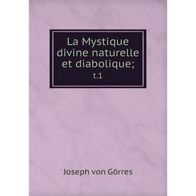 

Книга La Mystique divine naturelle et diabolique; t. 1