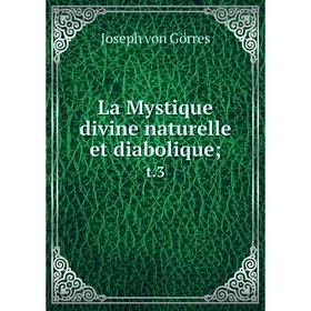 

Книга La Mystique divine naturelle et diabolique; t. 3