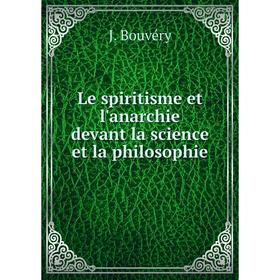 

Книга Le spiritisme et l'anarchie devant la science et la philosophie