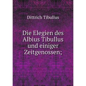 

Книга Die Elegien des Albius Tibullus und einiger Zeitgenossen;
