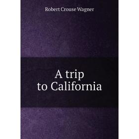 

Книга A trip to California