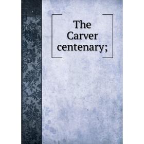 

Книга The Carver centenary