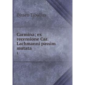 

Книга Carmina; ex recensione Car. Lachmanni passim mutata 1
