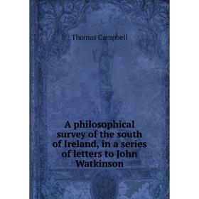 

Книга A philosophical survey of the south of Ireland, in a series of letters to John Watkinson