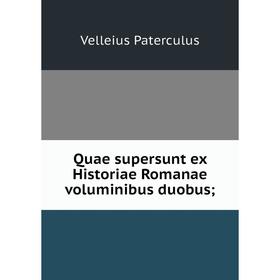 

Книга Quae supersunt ex Historiae Romanae voluminibus duobus