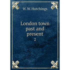 

Книга London town past and present 2