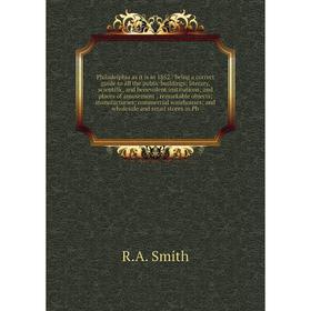 

Книга Philadelphia as it is in 1852: being a correct guide to all the public buildings; literary, scientific, and benevolent institutions; and places