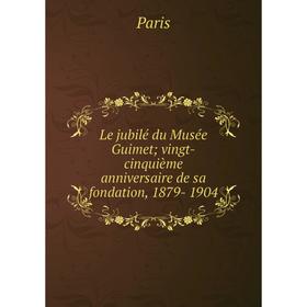 

Книга Le jubilé du Musée Guimet; vingt-cinquième anniversaire de sa fondation, 1879- 1904