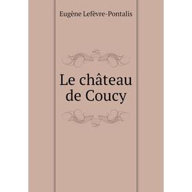 

Книга Le château de Coucy