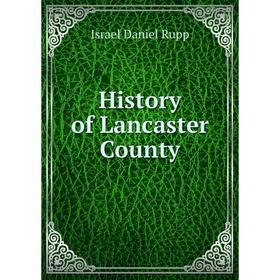 

Книга History of Lancaster County